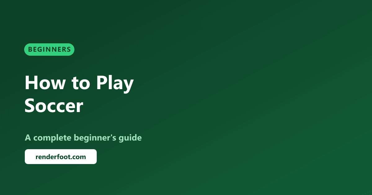How to Play Soccer: A Complete Beginner's Guide